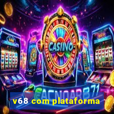 v68 com plataforma